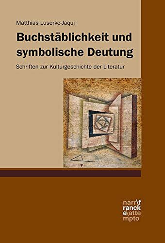 Luserke-Jaqui, Matthias Buchstäblichkeit und symbolische Deutung: Schriften zur Kulturgeschichte der Literatur