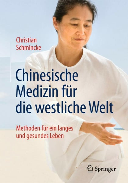 Schmincke, Christian Chinesische Medizin für die westliche Welt: Methoden für ein langes und gesundes Leben