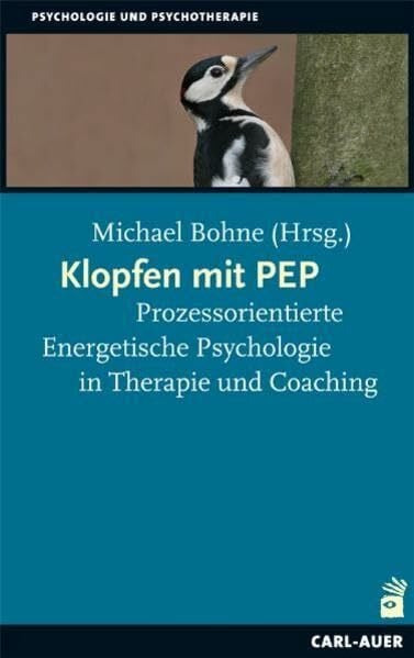 Bohne, Michael Klopfen mit PEP: Prozessorientierte Energetische Psychologie in Therapie und Coaching