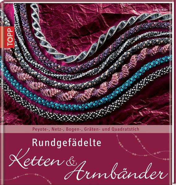 Klös, Lydia Rundgefädelte Ketten & Armbänder: Peyote-, Netz-, Bogen-, Gräten- und Quadratstich (Trendwerkbuch)