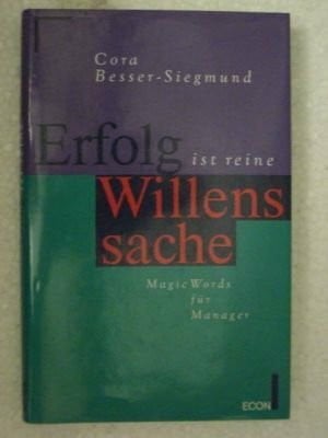 Besser-Siegmund, Cora Erfolg ist reine Willenssache. Magic Words für Manager.