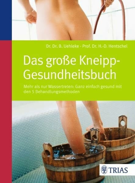 Hentschel, Hans-Dieter Das große Kneipp-Gesundheitsbuch: Mehr als nur Wassertreten - mit den 5 Behandlungsmethoden