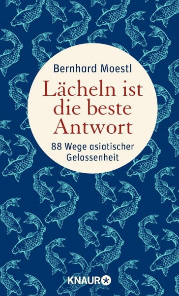 Moestl, Bernhard Lächeln ist die beste Antwort: 88 Wege asiatischer Gelassenheit