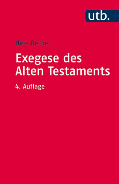 Uwe Becker Exegese des Alten Testaments: Ein Methoden- und Arbeitsbuch (Utb S, Band 2664)