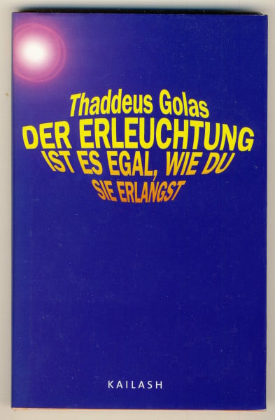 Golas, Thaddeus Der Erleuchtung ist es egal, wie du sie erlangst