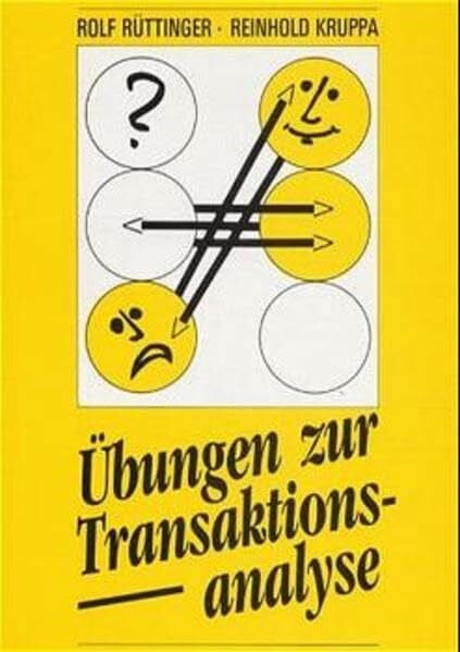 Rüttinger, Rolf Übungen zur Transaktionsanalyse: Praxis der Transaktionsanalyse in Beruf und Organisationen