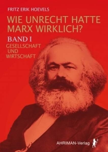 Hoevels, Fritz Erik Wie Unrecht hatte Marx wirklich?: Band I, Gesellschaft und Wirtschaft