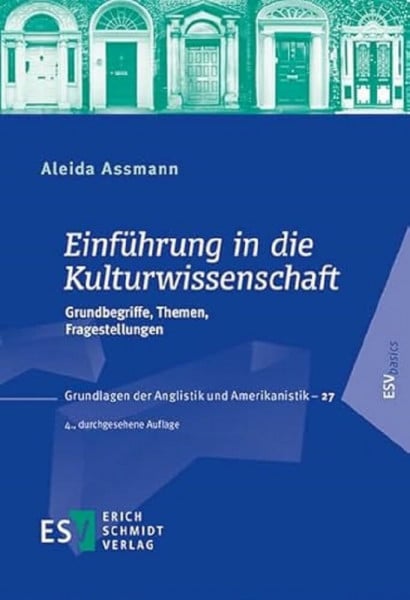 Prof. Dr. Aleida Assmann Einführung in die Kulturwissenschaft: Grundbegriffe, Themen, Fragestellungen (Grundlagen der Anglistik und Amerikanistik (GrAA), Band 27)
