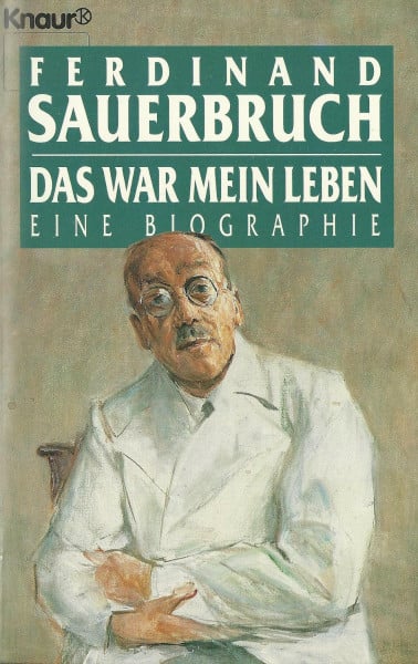 Sauerbruch, Ferdinand Das war mein Leben (Knaur Taschenbücher. Biographien)