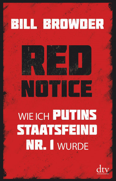 Browder, Bill Red Notice: Wie ich Putins Staatsfeind Nr. 1 wurde