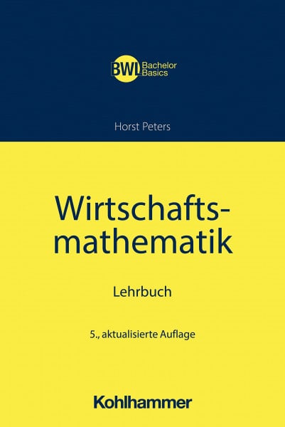 Peters, Horst Wirtschaftsmathematik: Lehrbuch (BWL Bachelor Basics)