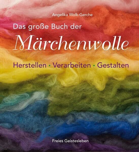 Wolk-Gerche, Angelika Das grosse Buch der Märchenwolle: Herstellen - Verarbeiten - Gestalten