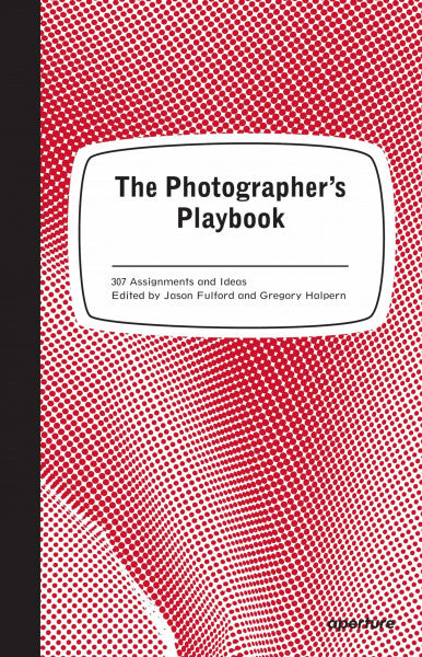 Fulford, Jason The Photographer's Playbook: 307 Assignments and Ideas
