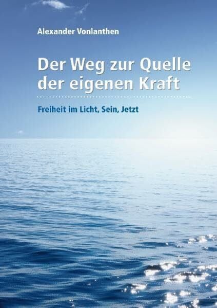 den medialen Mitarbeitern des Metacentreteams Der Weg zur Quelle der eigenen Kraft: Freiheit im Licht, Sein, Jetzt