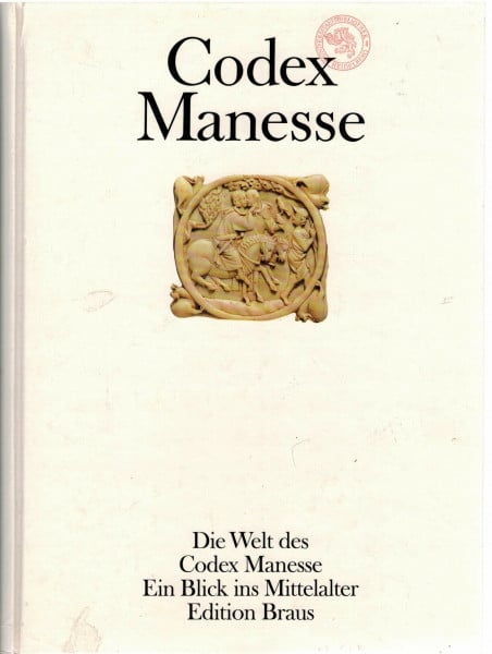Mittler Elmar und Wilfried Werner Die Welt des Codex Manesse. Ein Blick ins Mittelalter