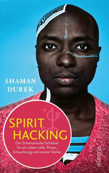 Durek, Shaman Spirit Hacking: Der Schamanische Schlüssel für ein Leben voller Power, Erleuchtung und innerer Stärke