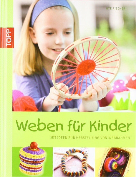 Fischer, Ute Weben für Kinder: Mit Ideen zur Herstellung von Webrahmen