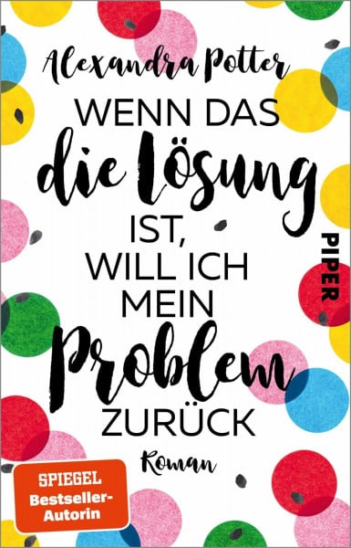 Potter, Alexandra Wenn das die Lösung ist, will ich mein Problem zurück: Roman | Fortsetzung des SPIEGEL-Bestsellers »Je größer der Dachschaden, desto besser die Aussicht«