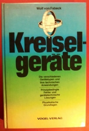 Fabeck, Wolf von Kreiselgeräte: Die verschiedenen Gerätetypen und ihre technischen Anwendungen. Prinzipbedingte Fehler und gerätetechnische Lösungen. Physikalische Grundlagen