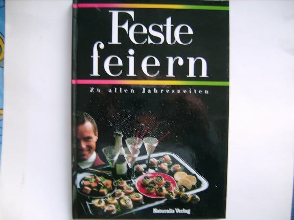 unbekannt Feste feiern: Zu allen Jahreszeiten