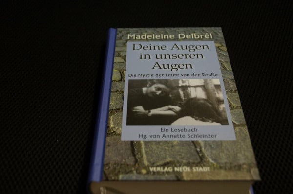 Delbrêl, Madeleine Deine Augen in unseren Augen: Die Mystik der Leute von der Straße. Ein Lesebuch