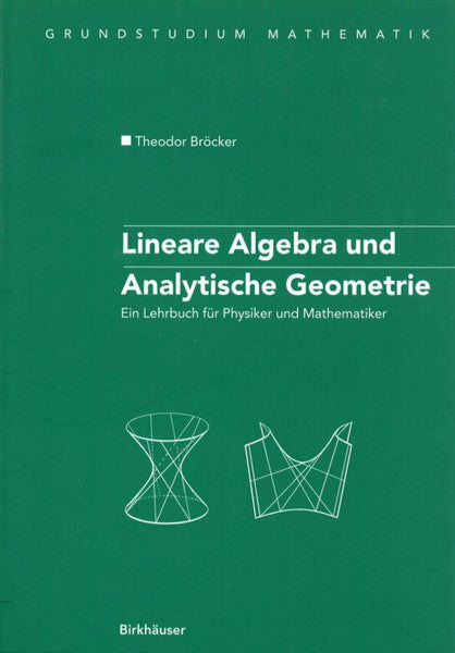 Bröcker, Theodor Lineare Algebra und Analytische Geometrie: Ein Lehrbuch Für Physiker Und Mathematiker (Grundstudium Mathematik) (German Edition)