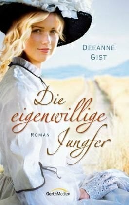 Gist, Deeanne Die eigenwillige Jungfer: Roman
