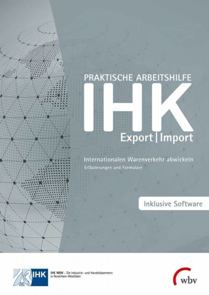 IHK NRW Praktische Arbeitshilfe Export/Import 2020: Internationalen Warenverkehr abwickeln - Erläuterungen und Formulare