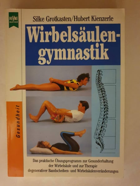 Grotkasten, Silke Wirbelsäulengymnastik. Das praktische Übungsprogramm zur Gesunderhaltung der Wirbelsäule und zur Therapie degenerativer Bandscheiben- und Wirbelsäulenveränderungen