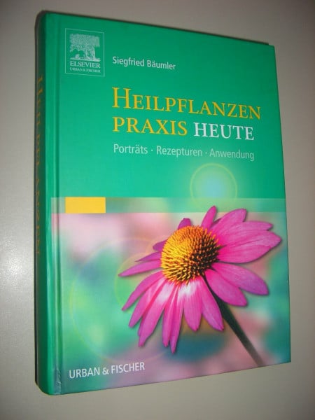 Bäumler, Siegfried Heilpflanzenpraxis Heute: Porträts - Rezepturen - Anwendung