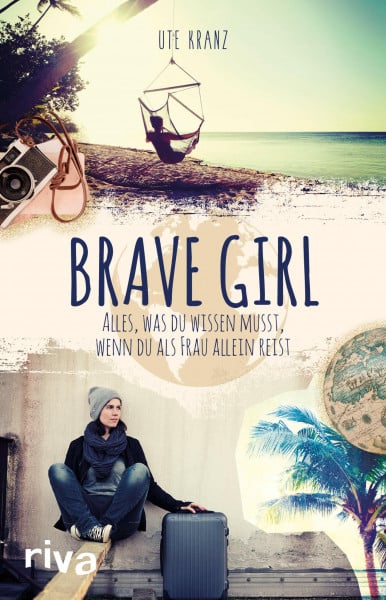 Kranz, Ute Brave Girl: Alles, was du wissen musst, wenn du als Frau allein reist