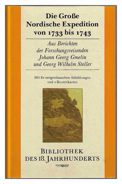 Gmelin, Johann G Die Grosse Nordische Expedition von 1733 bis 1743: Aus Berichten der Forschungsreisenden Johann Georg Gmelin und Georg Wilhelm Steller (Bibliothek des 18. Jahrhunderts)