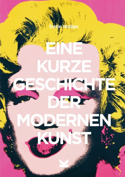 Übersetzt von Sarah Pasquay Eine kurze Geschichte der modernen Kunst: Ein Überblick über die wichtigsten Kunstrichtungen, Werke, Themen und Techniken