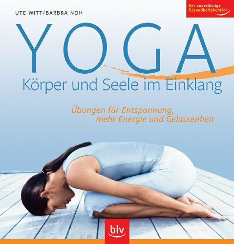 Noh, Barbra Yoga – Körper und Seele im Einklang: Übungen für Entspannung, mehr Energie und Gelassenheit. Der zuverlässige Gesundheitsberater