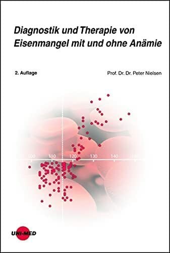 Prof. Dr. Dr. Peter Nielsen Diagnostik und Therapie von Eisenmangel mit und ohne Anämie (UNI-MED Science)