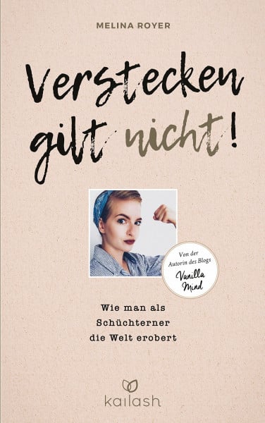 Royer, Melina Verstecken gilt nicht: Wie man als Schüchterner die Welt erobert - Von der Autorin des Blogs „Vanilla Mind“
