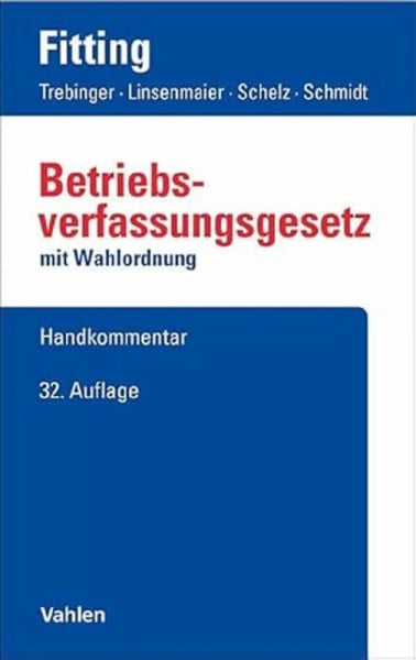 Fitting, Karl Betriebsverfassungsgesetz. BetrVG: mit Wahlordnung. Handkommentar
