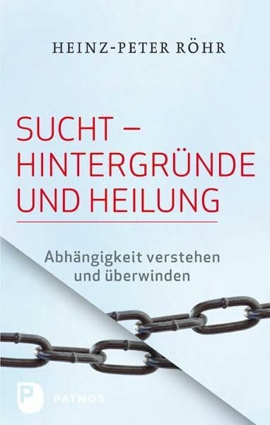Röhr, Heinz-Peter Sucht - Hintergründe und Heilung: Abhängigkeit verstehen und überwinden