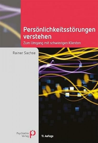 Sachse, Rainer Persönlichkeitsstörungen verstehen: Zum Umgang mit schwierigen Klienten (Fachwissen)
