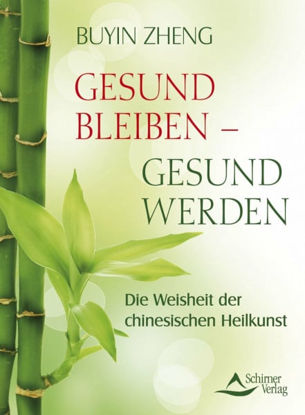 Zheng, Buyin Gesund bleiben, gesund werden: Die Weisheit der chinesischen Heilkunst