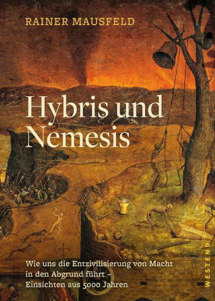 Mausfeld, Rainer Hybris und Nemesis: Wie uns die Entzivilisierung von Macht in den Abgrund führt - Einsichten aus 5000 Jahren