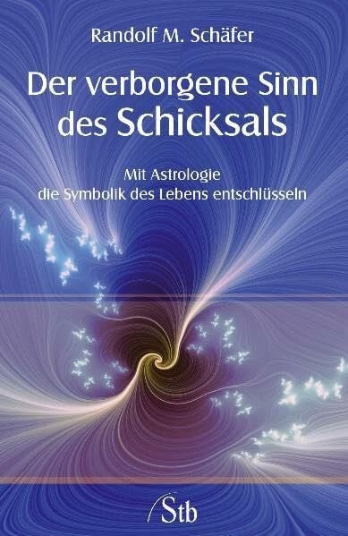 Schäfer, Randolf M. Der verborgene Sinn des Schicksals: Mit Astrologie die Symbolik des Lebens entschlüsseln