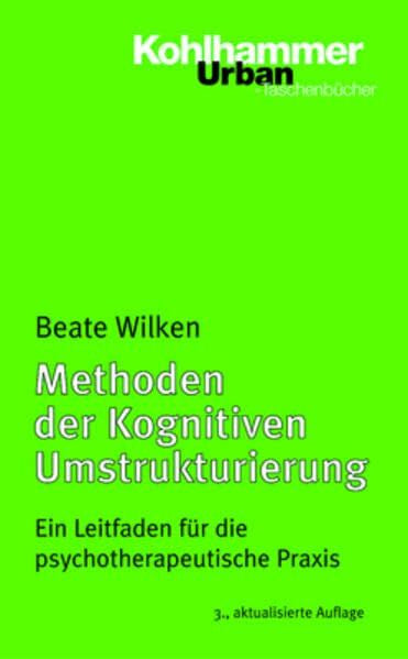 Wilken, Beate Methoden der Kognitiven Umstrukturierung: Ein Leitfaden für die psychotherapeutische Praxis (Urban-Taschenbücher)