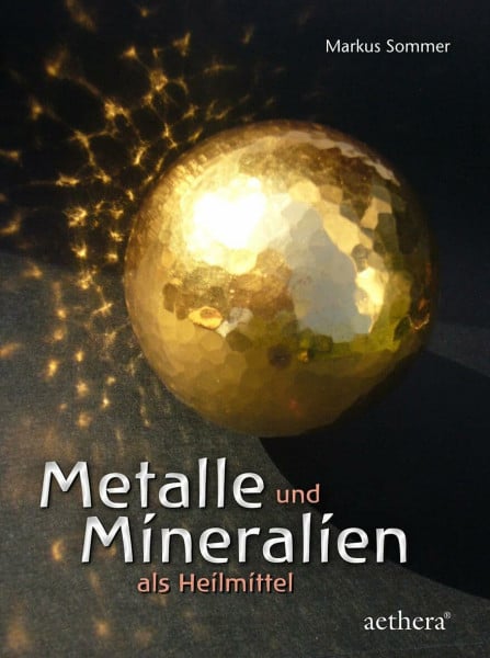Sommer, Markus Metalle und Mineralien als Heilmittel: Begegnungen mit faszinierenden Substanzen (aethera)