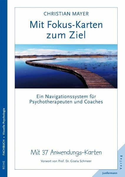 Mayer, Christian Mit Fokus-Karten zum Ziel: Ein Navigationssystem für Psychotherapeuten & Coaches. Mit 37 Anwendungskarten