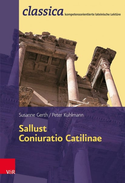 Peter Kuhlmann Sallust, Coniuratio Catilinae (Classica Kompetenzorientierte Lateinische Lekture) (Classica: Kompetenzorientierte lateinische Lektüre, Band 5)