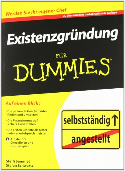 Schwartz, Stefan Existenzgründung für Dummies: Werden Sie Ihr eigener Chef!. Die passende Geschäftsidee finden und umsetzen. Die Finanzierung auf sichere Füße stellen. ... Musterbriefe und Businessplan auf der CD