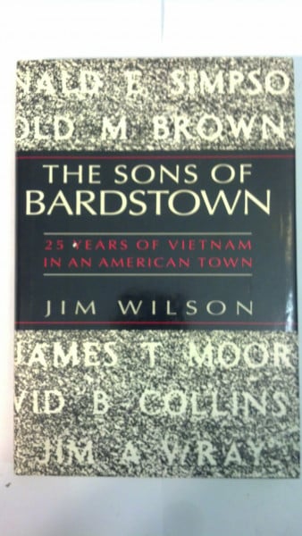 Wilson, Jim The Sons of Bardstown: 25 Years of Vietnam in an American Town