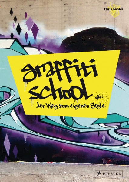 Ganter, Christoph Graffiti School: Der Weg zum eigenen Style