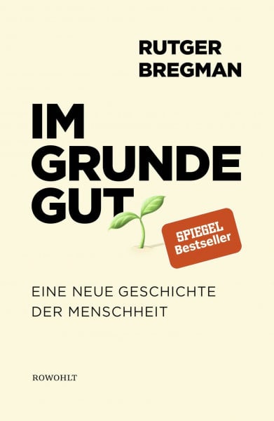 Bregman, Rutger Im Grunde gut: Eine neue Geschichte der Menschheit